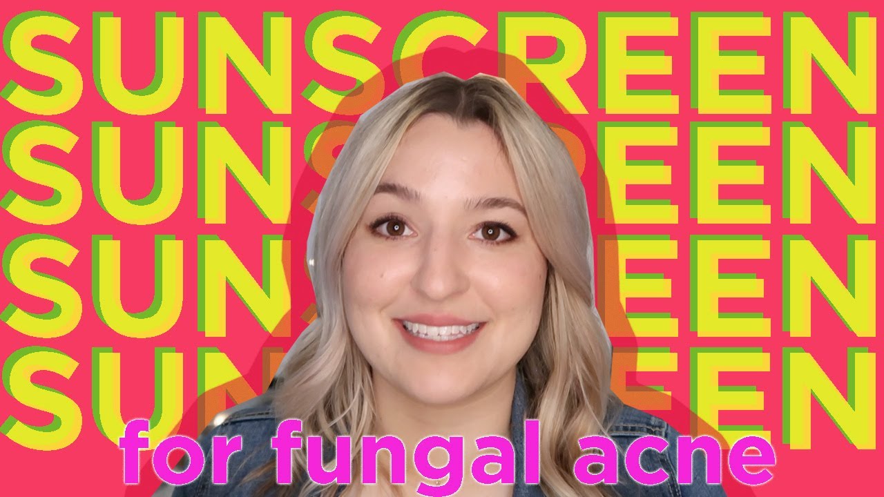 Sunscreen for Fungal Acne | Sunscreen for Underneath Makeup | Why Sunscreen is Important