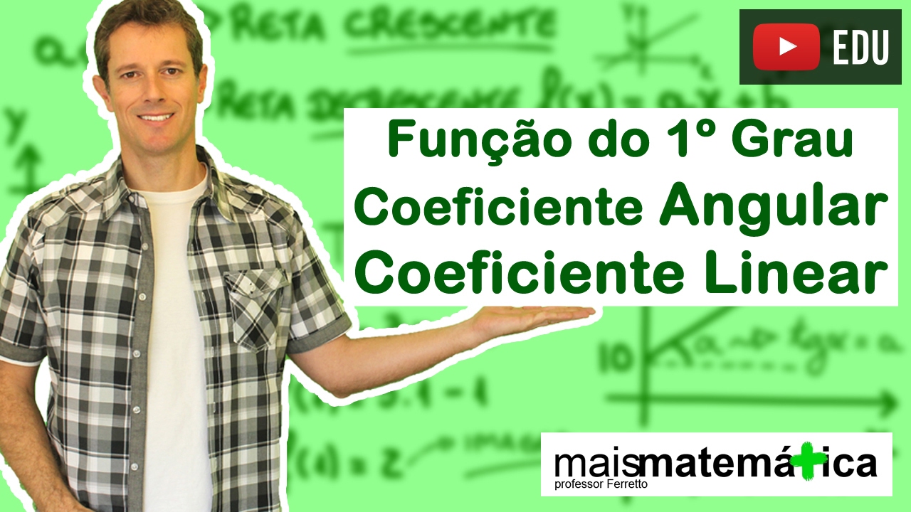 Função do Primeiro Grau (Função Afim): Coeficiente Angular e Coeficiente Linear (Aula 5 de 9)