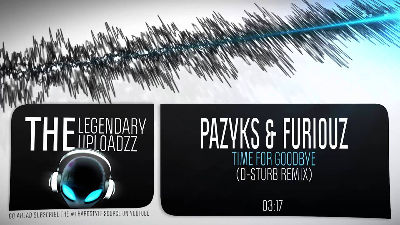 Pazyks & Furiouz - Time for Goodbye (D-Sturb Remix) [FULL HQ + HD FREE RELEASE]