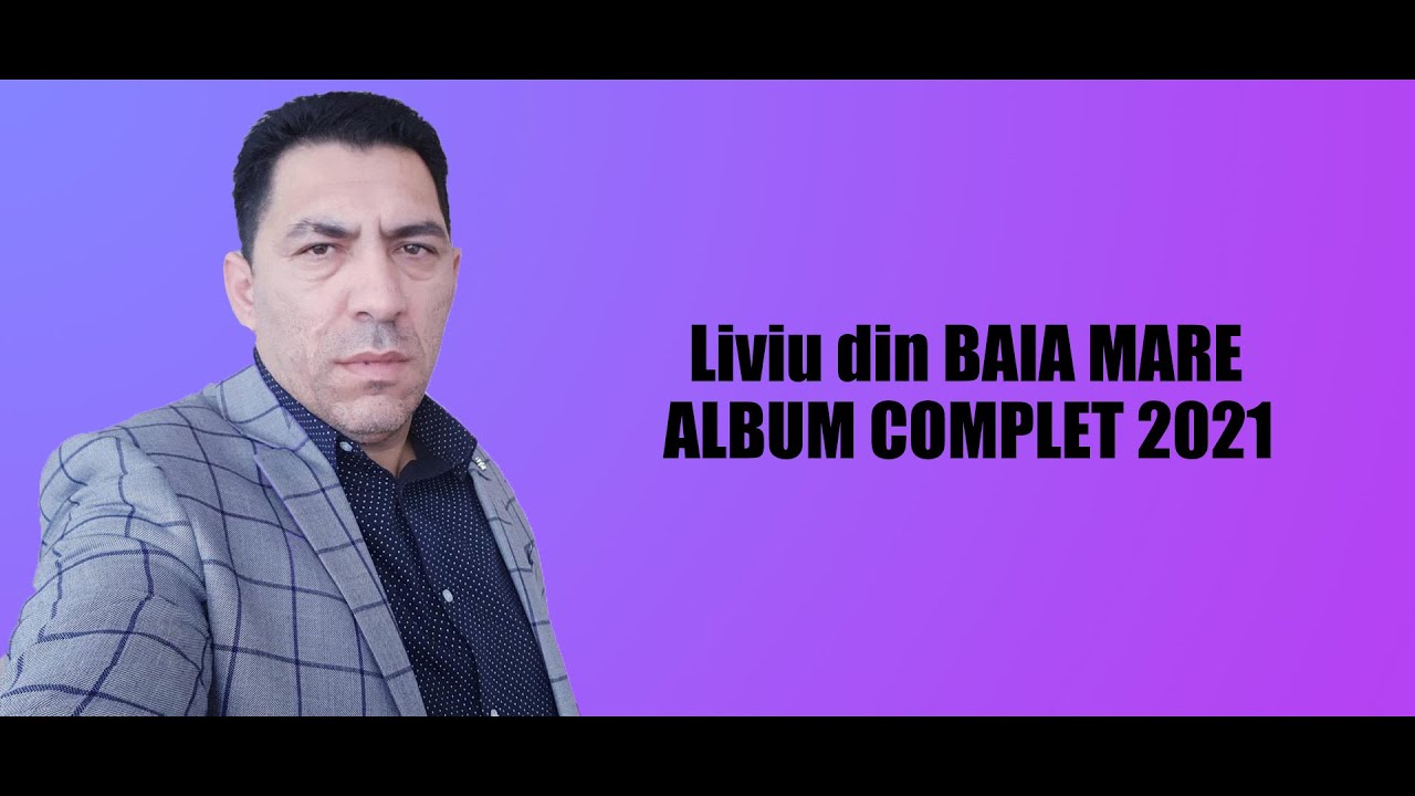 LIVIU DIN BAIA MARE - ALBUM COMPLET 2021