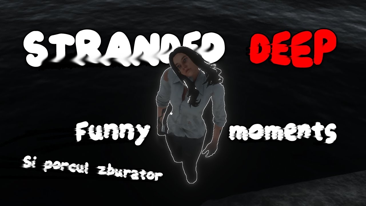 FUNNY MOMENTS DIN STRANDED DEEP - PORCUL ZBURATOR #1
