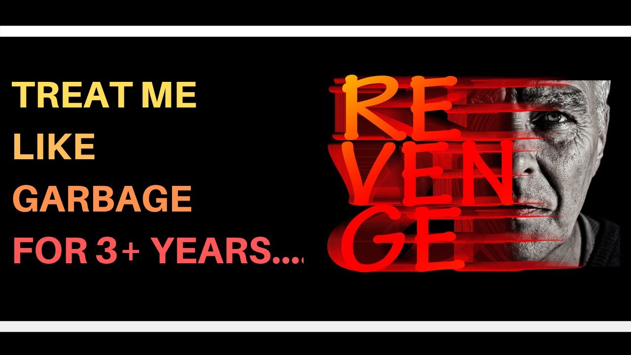 REDDIT R/ PROREVENGE BEST OF REDDIT TOP POSTS OF ALL TIME  Treat me like garbage for 3+ years..