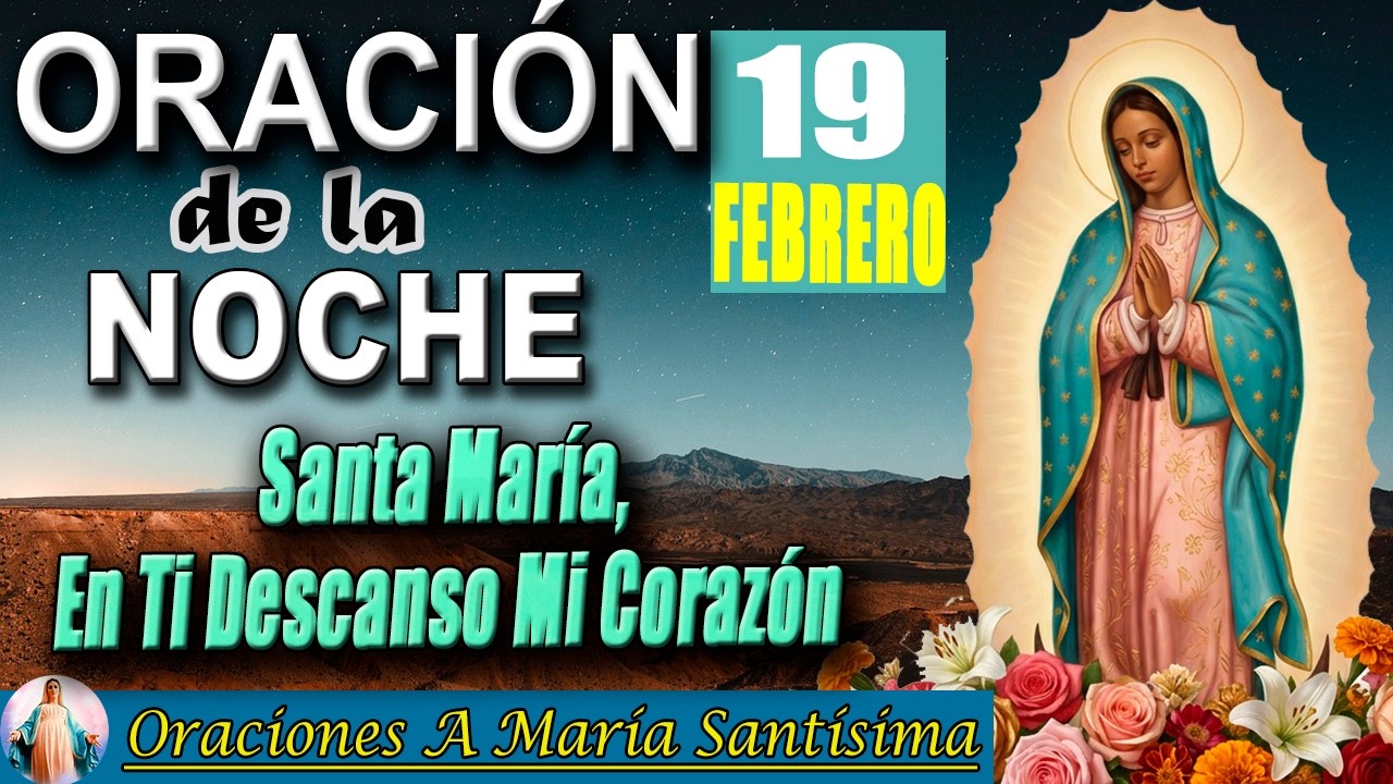 oración de la noche de hoy 19 de febrero de 2026 _ entrega tu cansancio a María