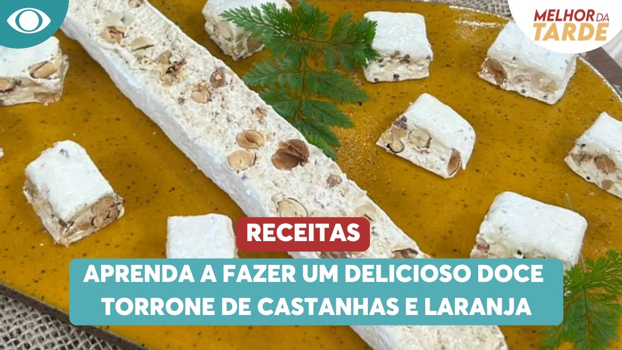 Aprenda a fazer um delicioso torrone de castanhas e laranja| Melhor da Tarde