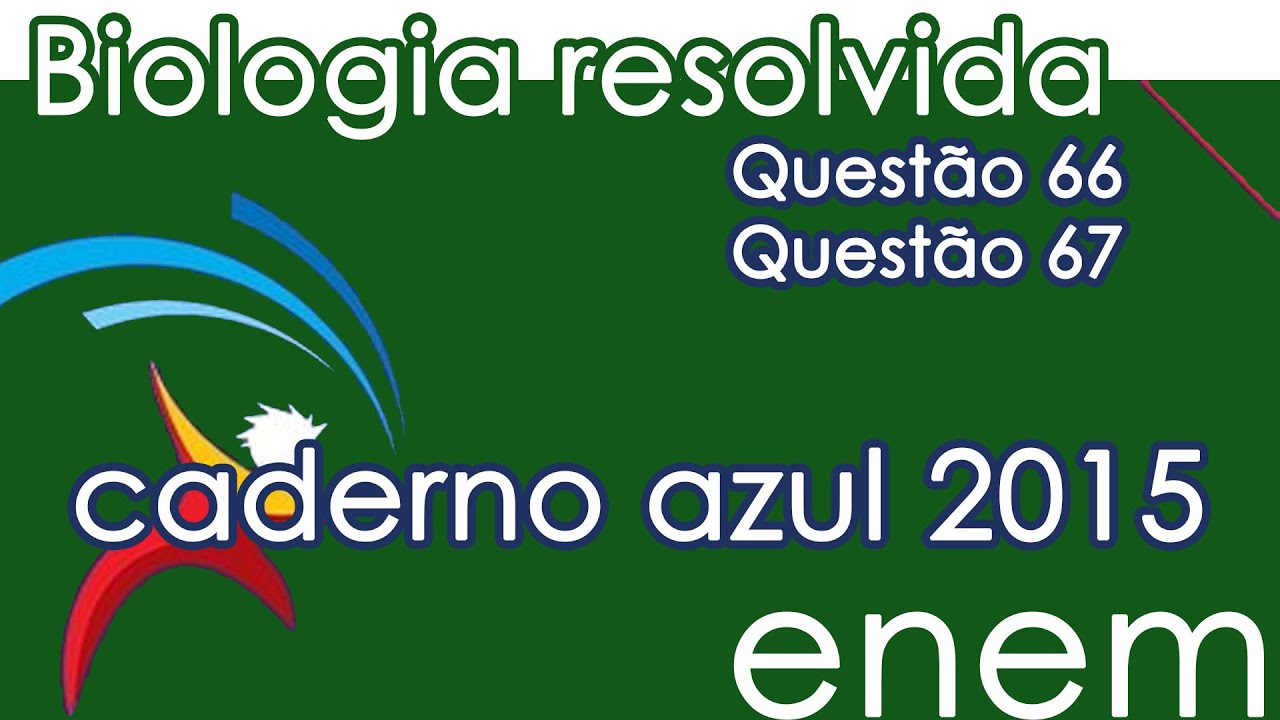 Resolução do ENEM 2015 - Biologia – Questão 66 & Questão 67 (CADERNO AZUL)
