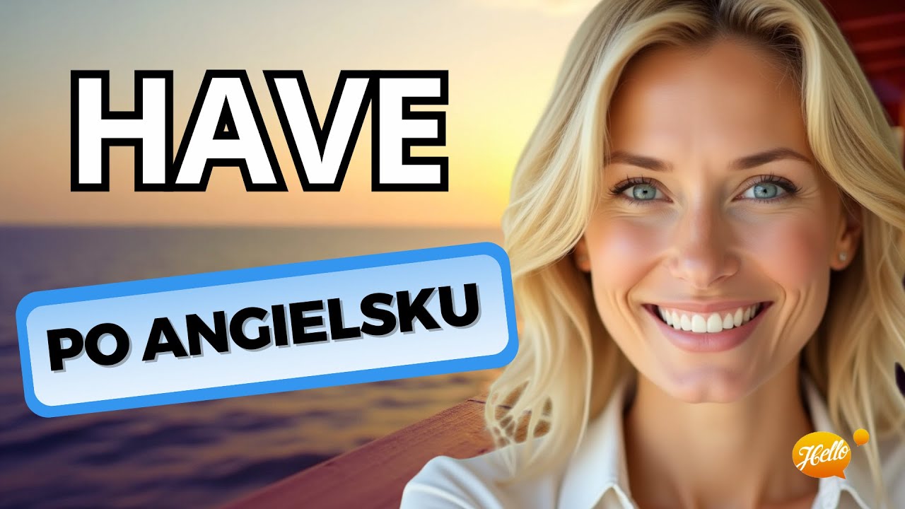 MIEĆ po angielsku: Jak używać w  3 czasach Present, Past, Future w codziennych rozmowach?