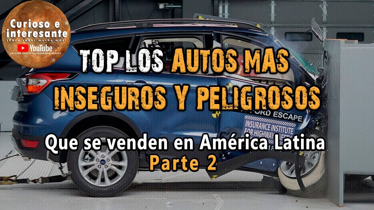 🚗 Top 10 Los autos m&aacute;s inseguros y peligrosos que se venden en Latinoam&eacute;rica. Parte 2