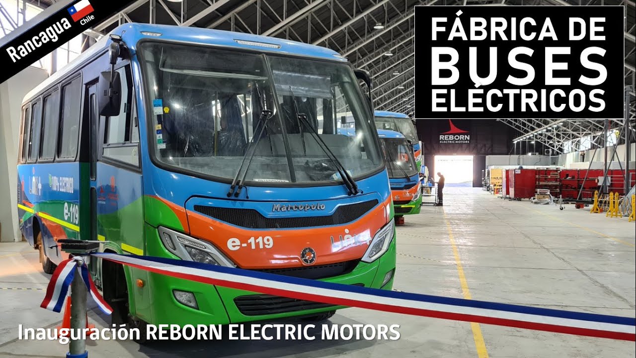 ЗАВОД ЭЛЕКТРОАВТОБУСОВ В ЧИЛИ: «ВОЗРОЖДЕНИЕ ЭЛЕКТРОДВИГАТЕЛЕЙ» в РАНКАГУА | Инаугурация и автобусы