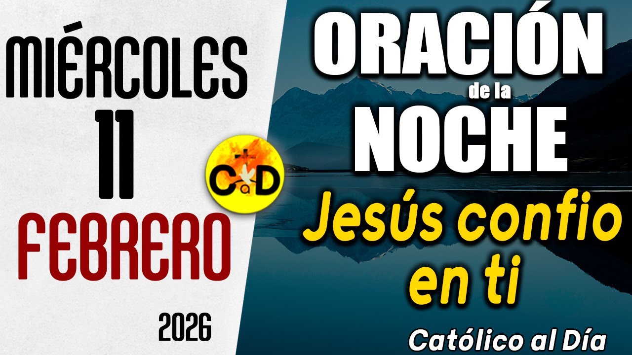 ORACION DE LA NOCHE DE HOY miércoles 11 de febrero de 2026 | Católico al Día