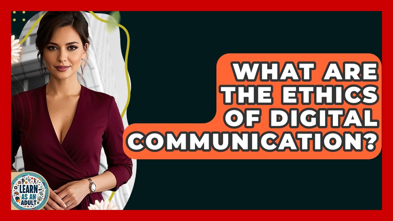 What Are The Ethics Of Digital Communication? - Learn As An Adult