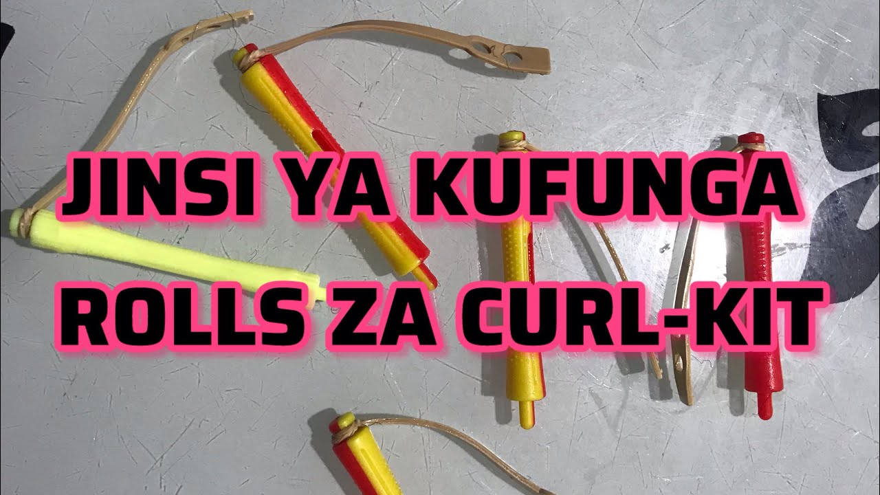 JIFUNZE JINSI YA KUFUNGA ROLLS YA CURL KIT HATUA KWA HATUA
