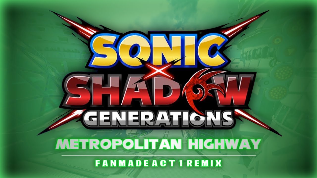Sonic x Shadow Generations | Metropolitan Highway: Act 1 Fanmade Remix