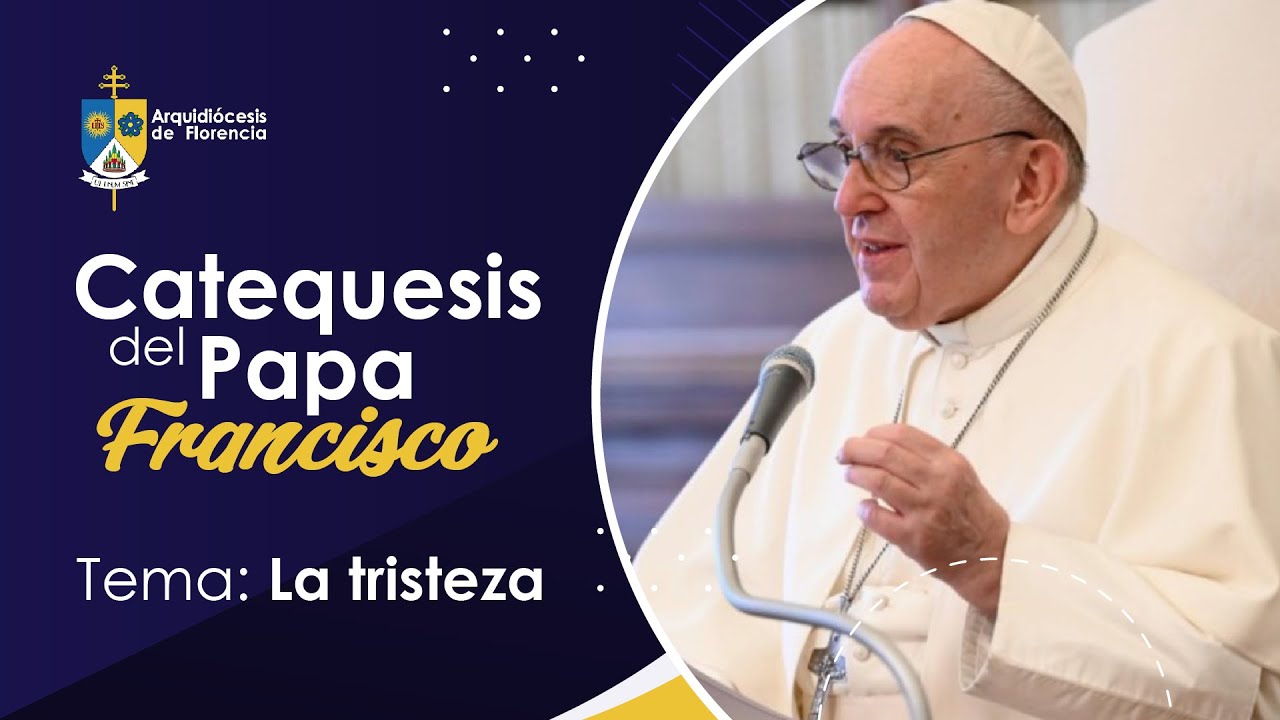 Catequesis del Papa Francisco | Tema: La tristeza