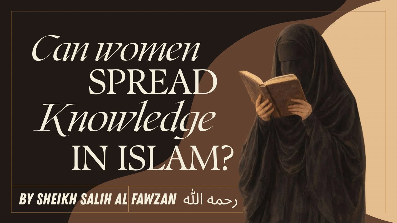 Can woman spread knowledge in Islam? By sheikh Salih Al Fawzan  رحمه الله