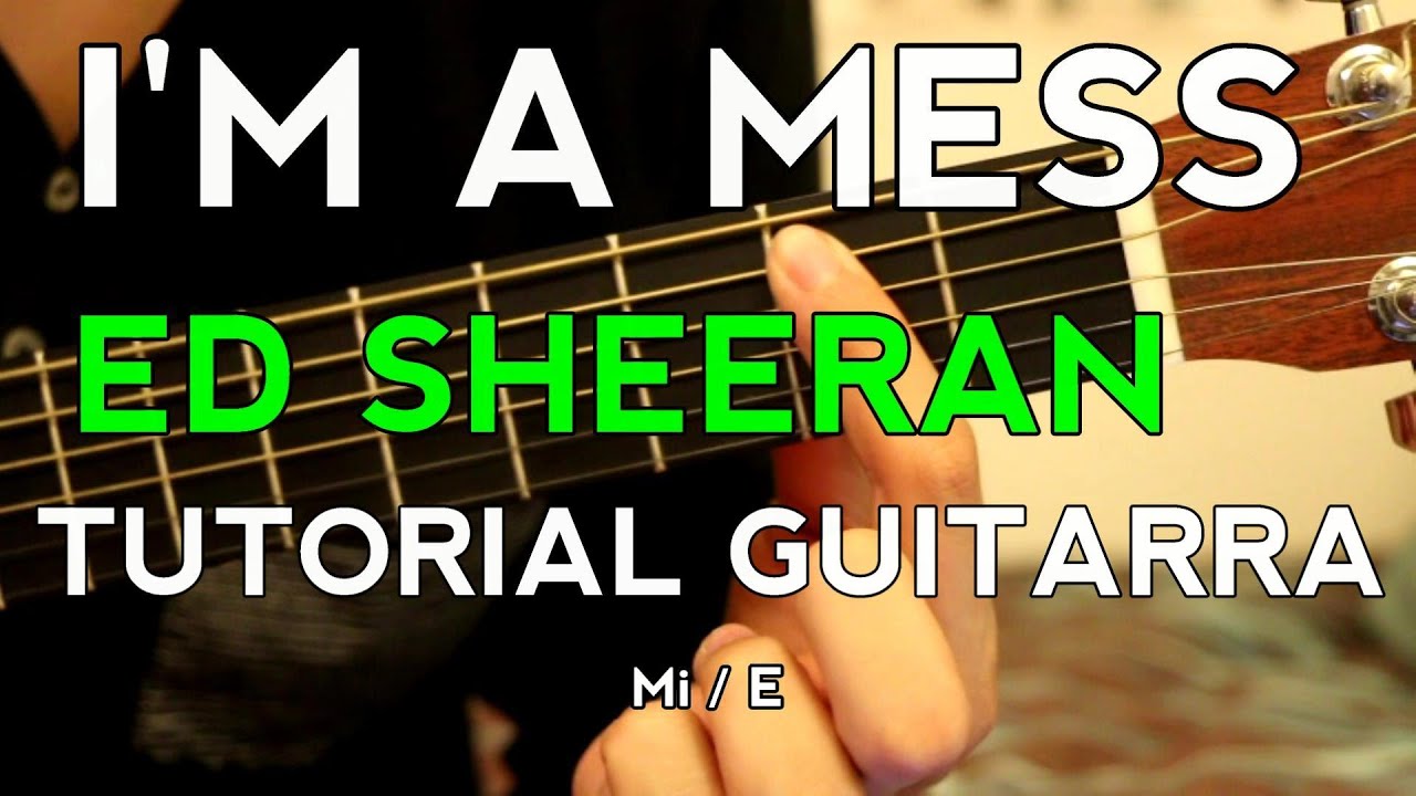 I'm A Mess - Ed Sheeran - Tutorial - Español - Como Tocar en Guitarra - Acordes - Completo