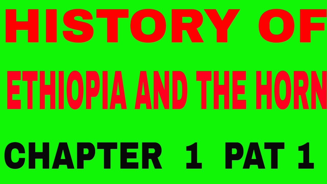 History of Ethiopia and the Horn Chapter 1 Part 1