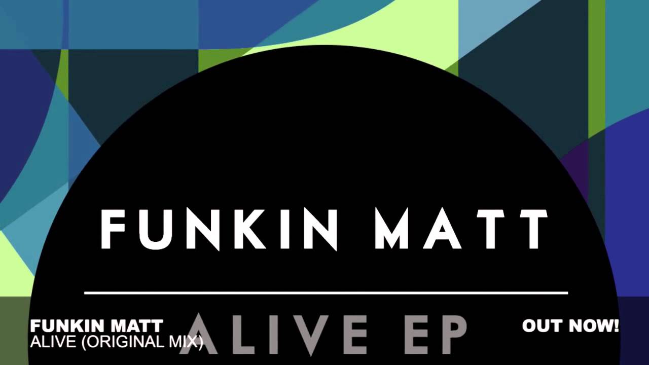 Funkin Matt - Alive (Original Mix)