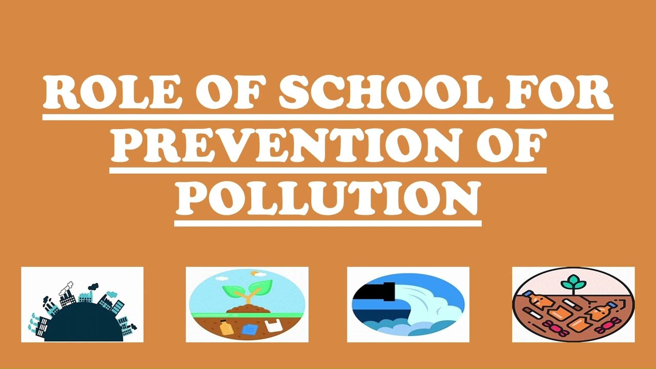 ROLE OF SCHOOL FOR PREVENTION OF POLLUTION