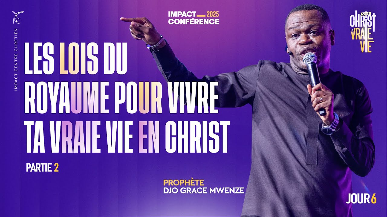 J6 - Les lois du royaume pour vivre ta vraie vie en Christ (Partie 2) - IC2025 - Prophète Djo Grace