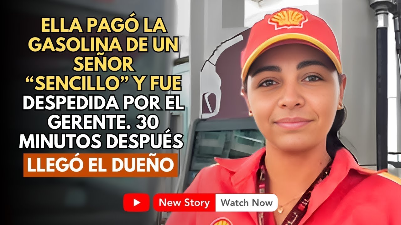 ELLA PAGÓ POR LA GASOLINA DE UN CABALLERO SENCILLO Y FUE DESPEDIDA POR EL GERENTE. 30 MINUTOS...
