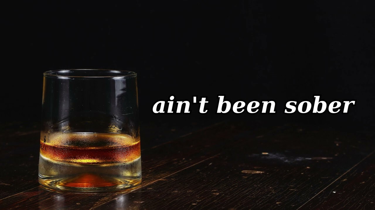 ain't been sober