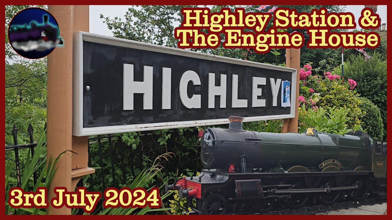HIGHLEY STATION AND THE ENGINE HOUSE -  SEVERN VALLEY RAILWAY | 03.07.2024