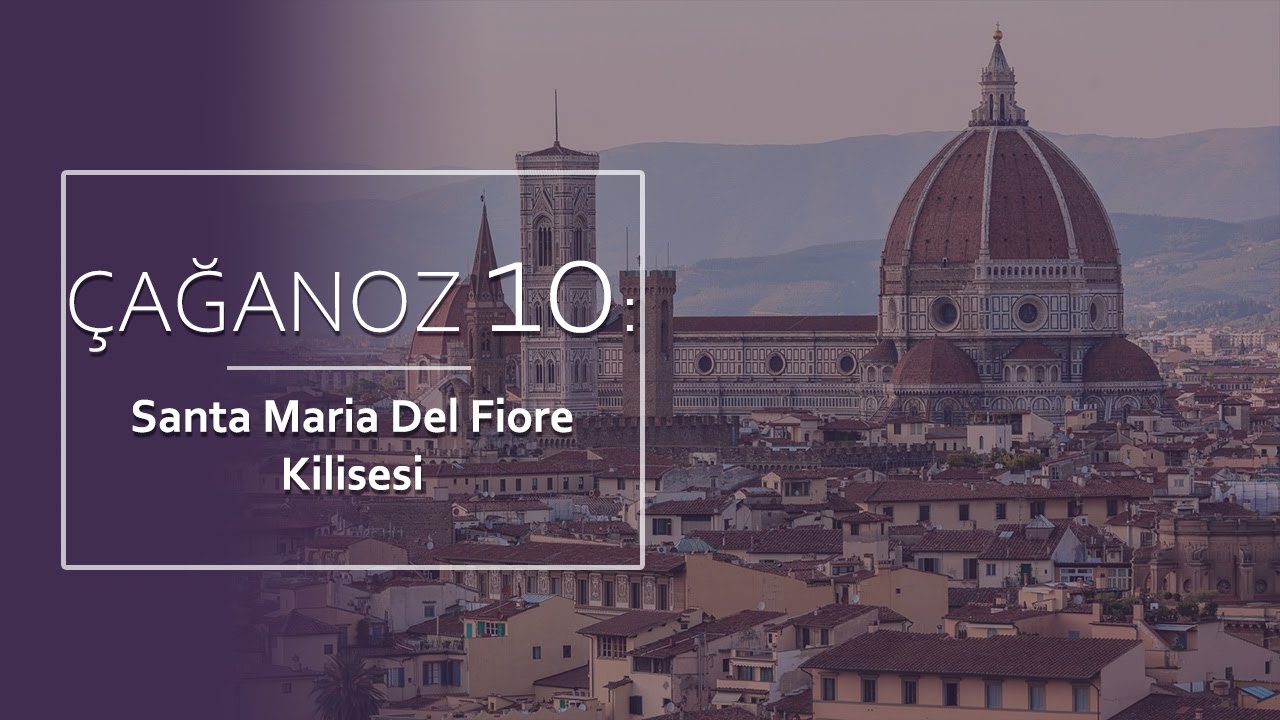 &Ccedil;AĞANOZ 10: Santa Maria Del Fiore Kilisesi