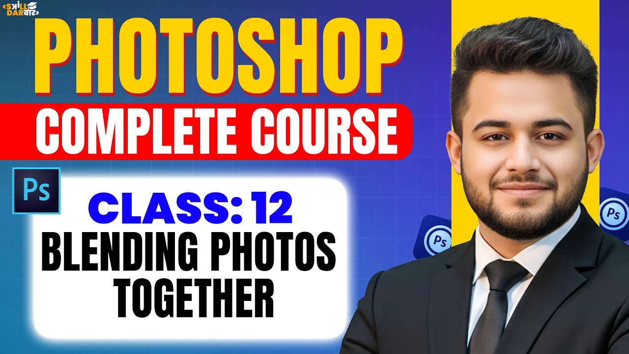 12. Blending Photos Together | SKill Darbar