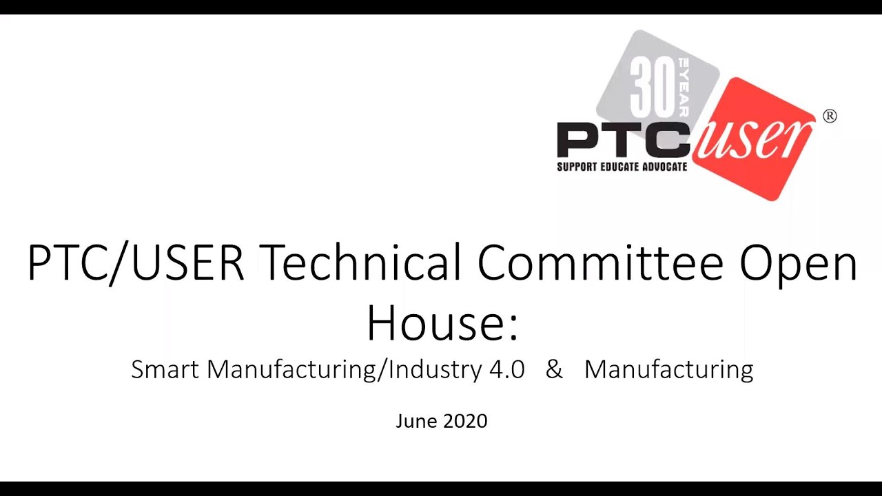 PTC/USER Technical Committee Open House Summer 2020 - Smart Manufacturing and Industry 4.0