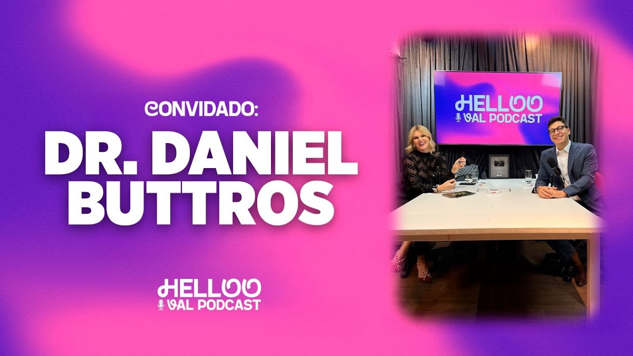 DR. DANIEL BUTTROS - PodCast Hello Val - #96