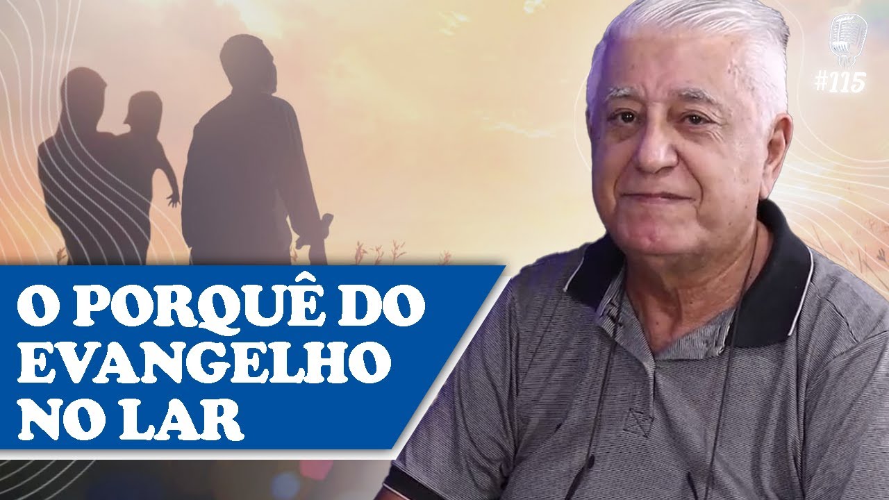 O PORQUÊ DO EVANGELHO NO LAR - José Jerônimo - Recomeçar Podcast #115