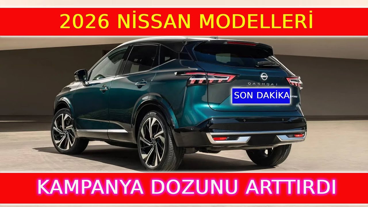 2026 NİSSAN MODELLERİ KAMPANYA DOZUNU ARTTIRDI