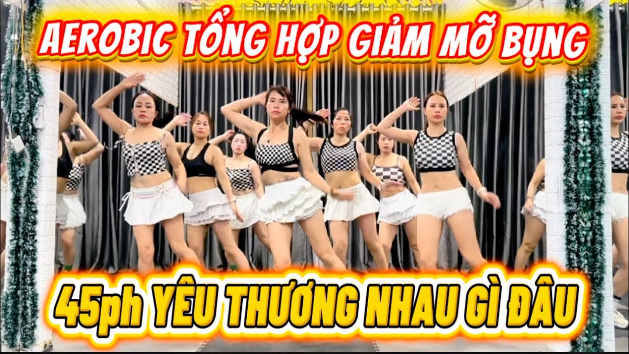 Yêu Thương Nhau Gì Đâu Bốc Lửa | 45ph Aerobic Giảm Mỡ Bụng.