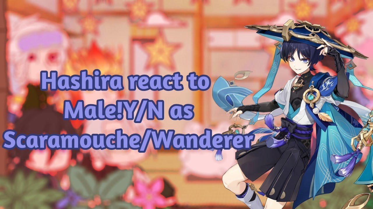Hashira react to Male!Y/N as Scaramouche/Wanderer|SPOILERS|GenshinImpact/KNY|GC|
