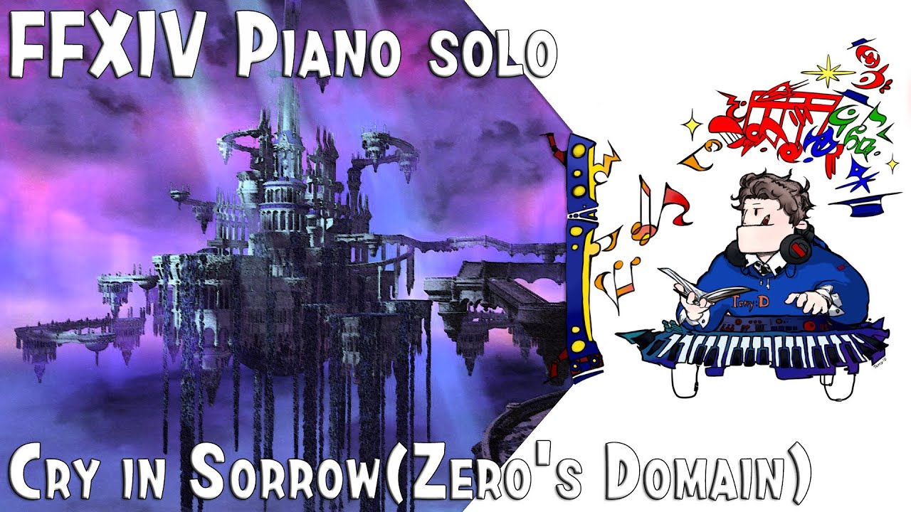 FFXIV - Cry in Sorrow (Zero's Domain) for piano solo(Arr.by Terry:D)