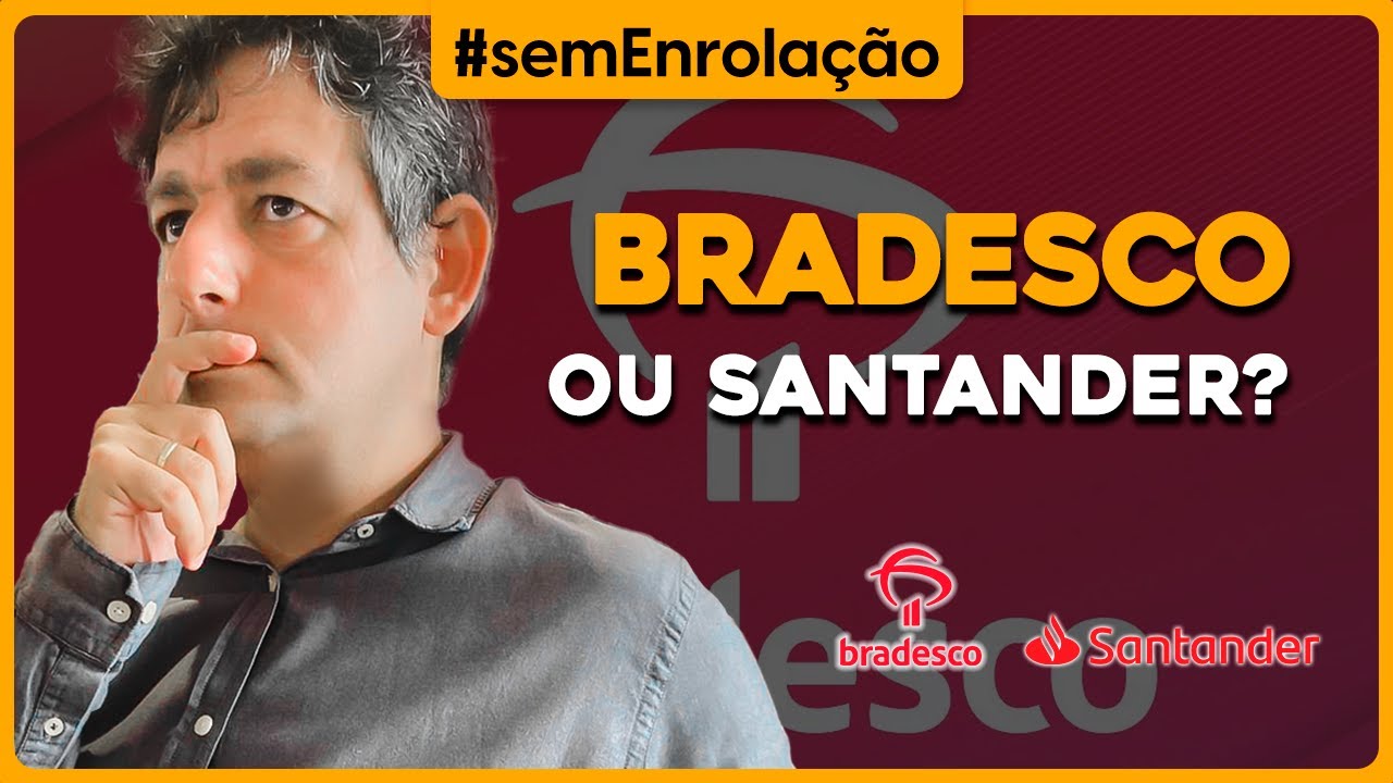 BRADESCO ou Santander?