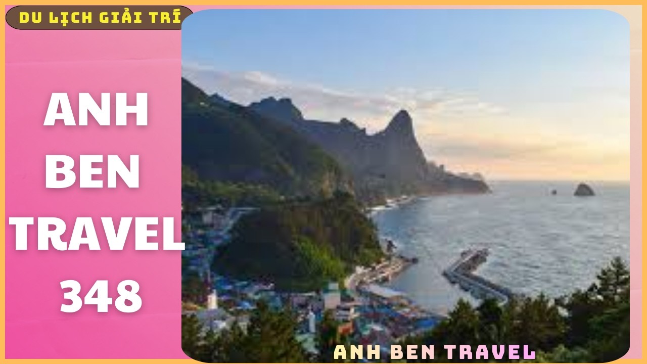 Anh Ben Travel Số 348 - Đảo Ulleungdo, nơi sở hữu cảnh sắc tuyệt đẹp tại xứ Hàn