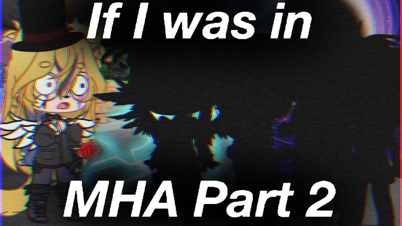 If I was in MHA || Part 2 || Gacha Club ||