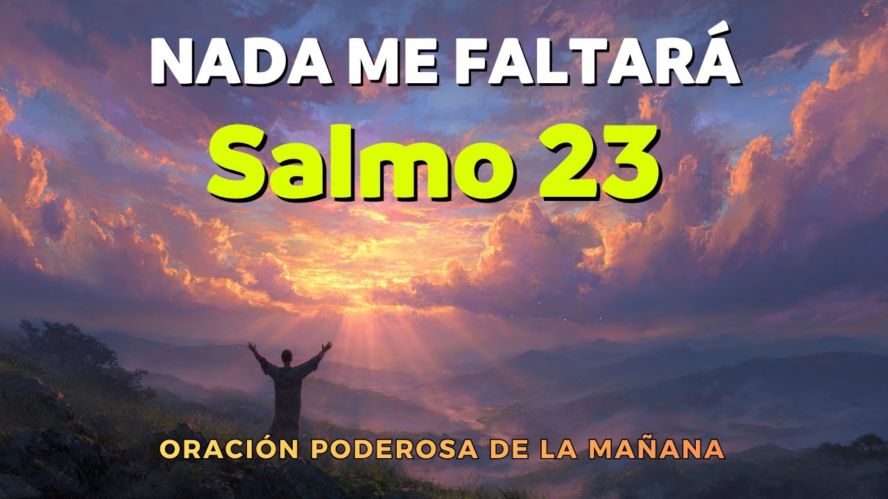 ORACIÓN PODEROSA DE LA MAÑANA | Salmo 23 — Dios Provee Prosperidad y Abundancia (Nada Me Faltará)