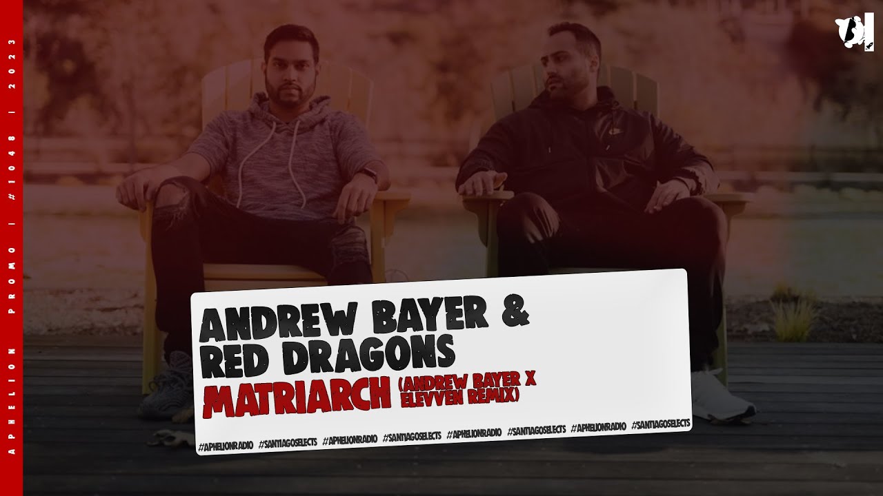 Andrew Bayer & Red Dragons - Matriarch (Andrew Bayer & Elevven Extended Remix)