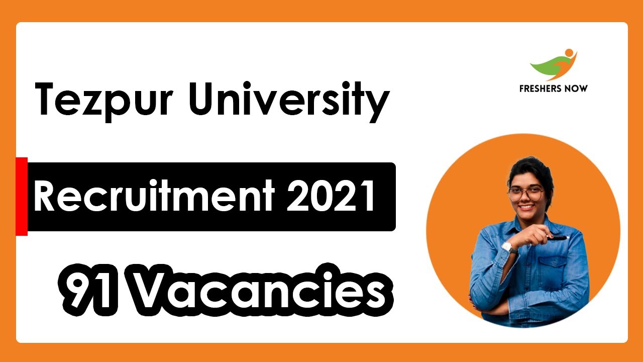 Tezpur University Recruitment 2021 | 91 Vacancies | Salary, Application Form