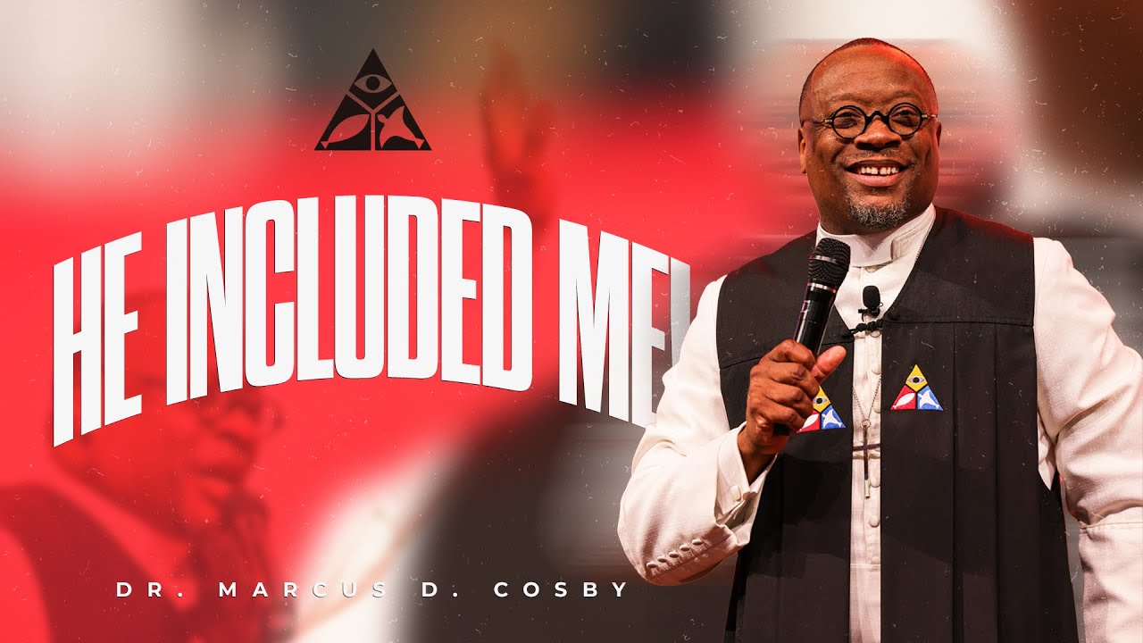 He Included Me! | Dr. Marcus D. Cosby
