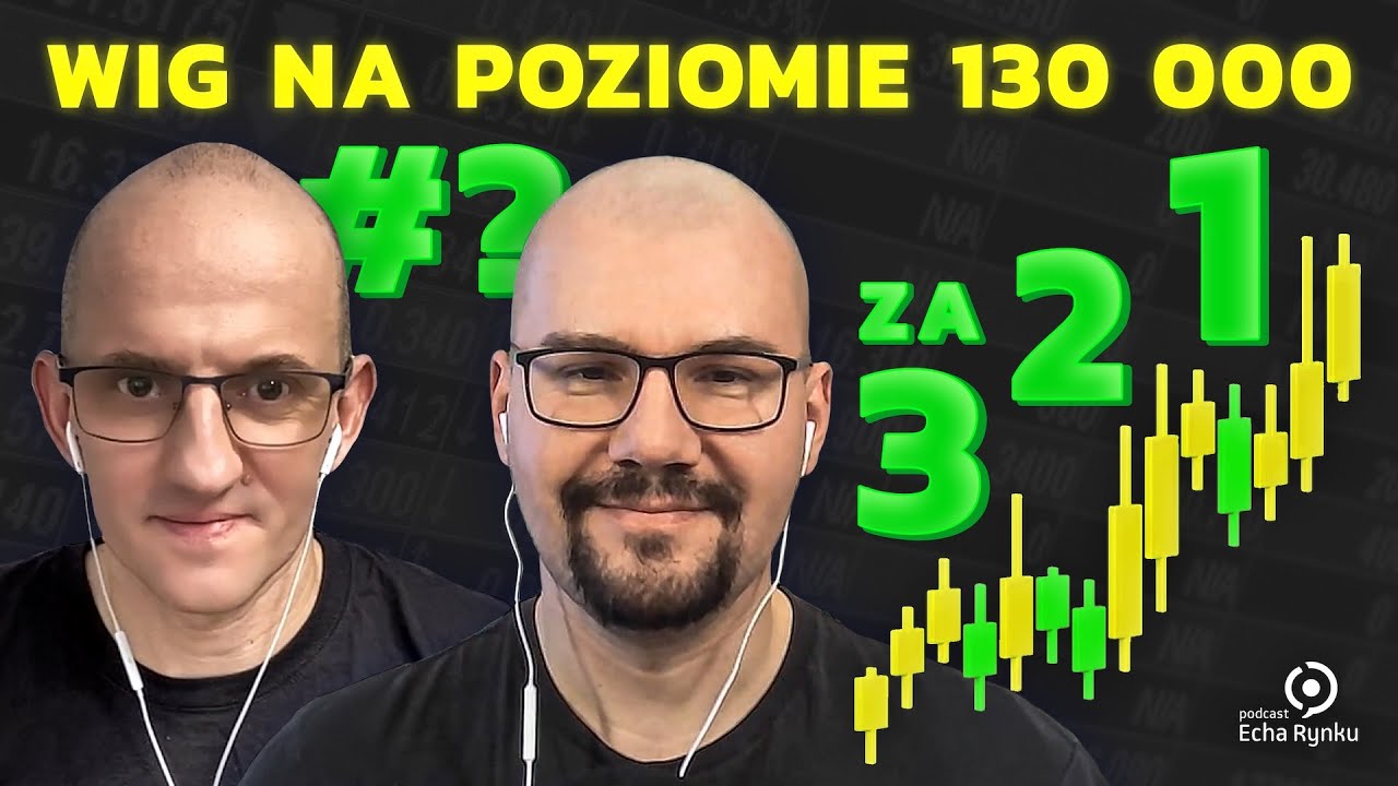Echa Rynku 338 &ndash; WIG na poziomie 130 000 za 3, 2, 1&hellip;?