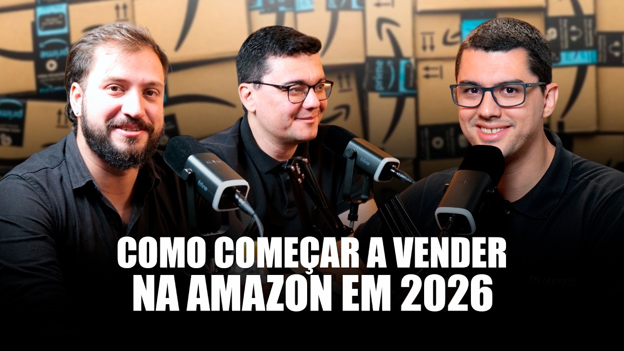 GUIA COMPLETO - COMO COMEÇAR A VENDER NA AMAZON BRASIL EM 2026 - Seller Cast #156