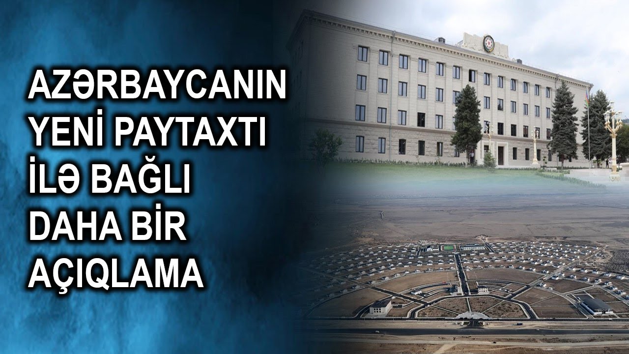 Azərbaycanın yeni paytaxtı ilə bağlı daha bir açıqlama
