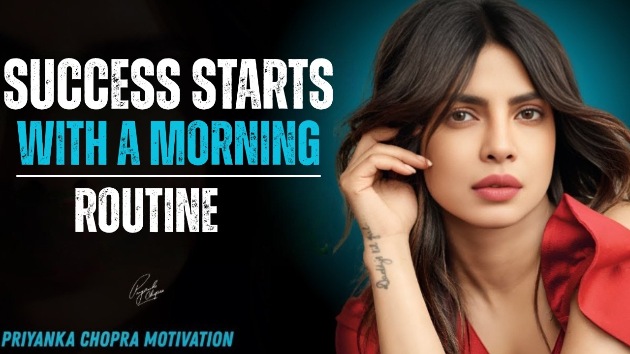 Success Starts in the Morning: Transform Your Life with a Powerful Morning Routin | Priyanka Chopra