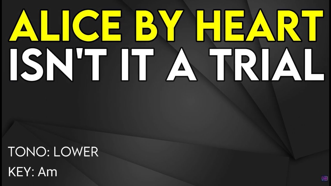 Alice By Heart - Isn't It A Trial - karaoke Instrumental - Lower