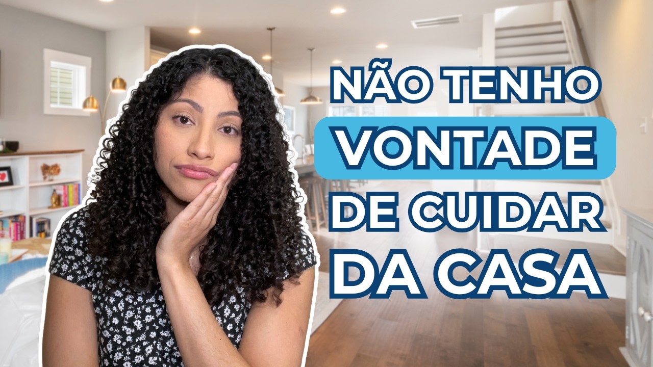 COMO TER VONTADE DE CUIDAR DA CASA E VENCER O DESÂNIMO