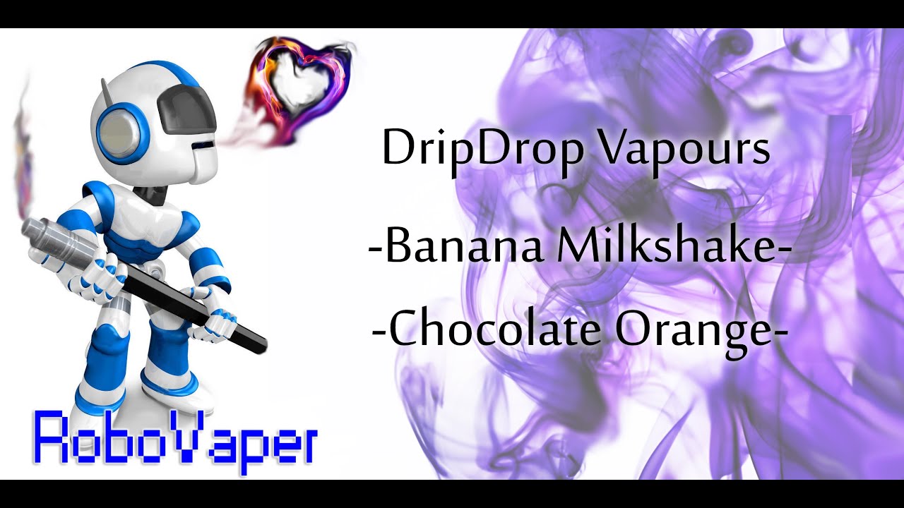 Drip Drop Vapour eliquid review (Banana Milkshake + Chocolate Orange)