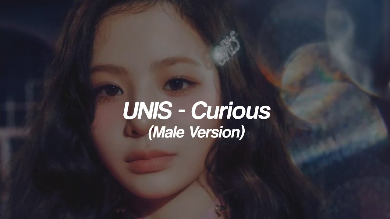 UNIS - Curious (Male Version)